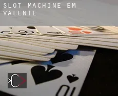 Slot machine em  Valente