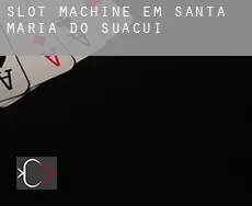 Slot machine em  Santa Maria do Suaçuí