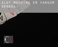 Slot machine em  Vargem Grande