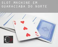 Slot machine em  Guaraciaba do Norte