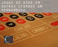 Jogos de azar em  Outras cidades em Pernambuco