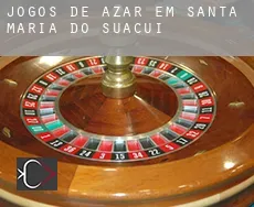 Jogos de azar em  Santa Maria do Suaçuí