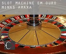 Slot machine em  Ouro Minas Araxá
