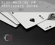Slot machine em  Presidente Dutra